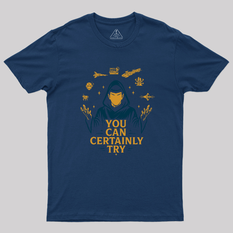 You Can Certainly Try Geek T-Shirt