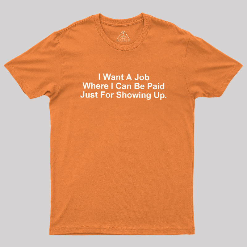 I Want A Job Joking Geek T-Shirt