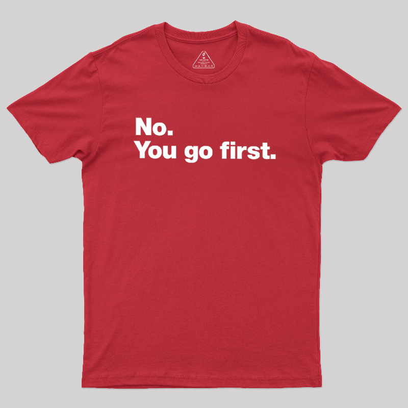 No You Go First Geek T-Shirt
