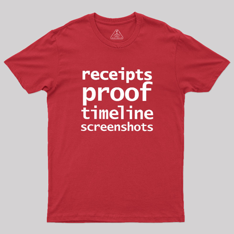 Receipts Proof Timeline Screenshots Geek T-Shirt