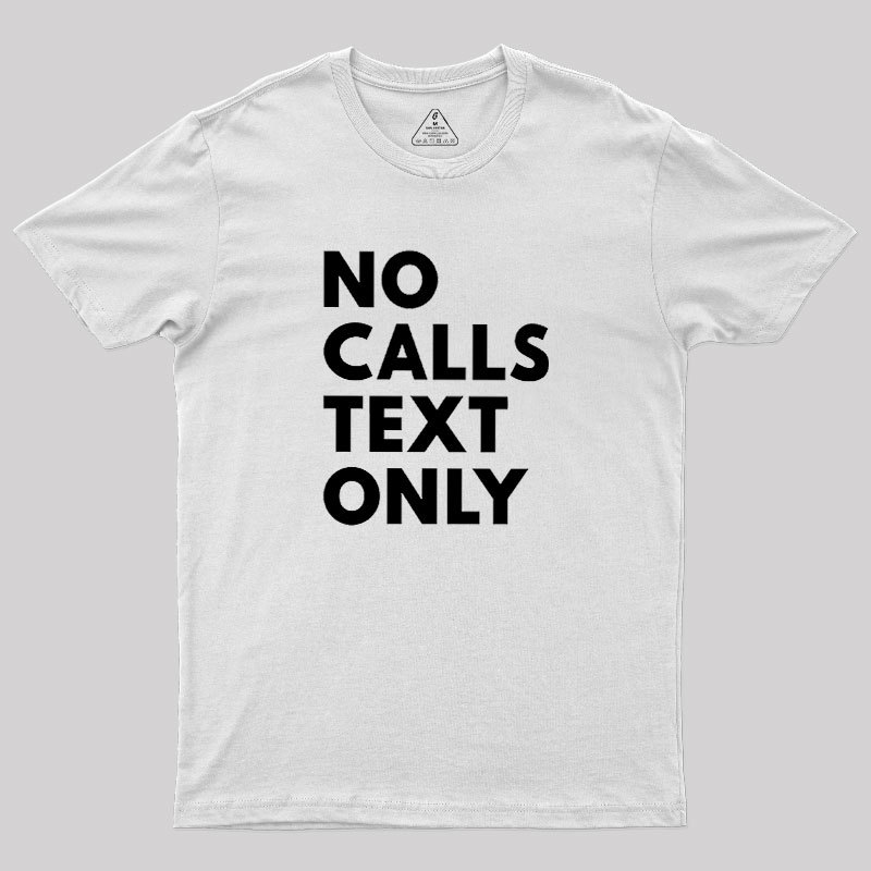 No Calls Text Only Geek T-Shirt