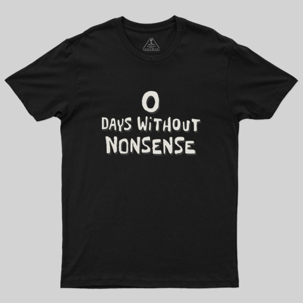 0 Days Without Nonsense Geek T-Shirt