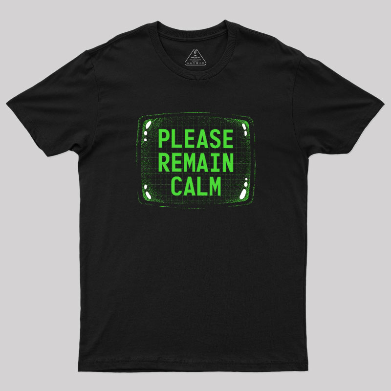 Please Remain Calm Geek T-Shirt