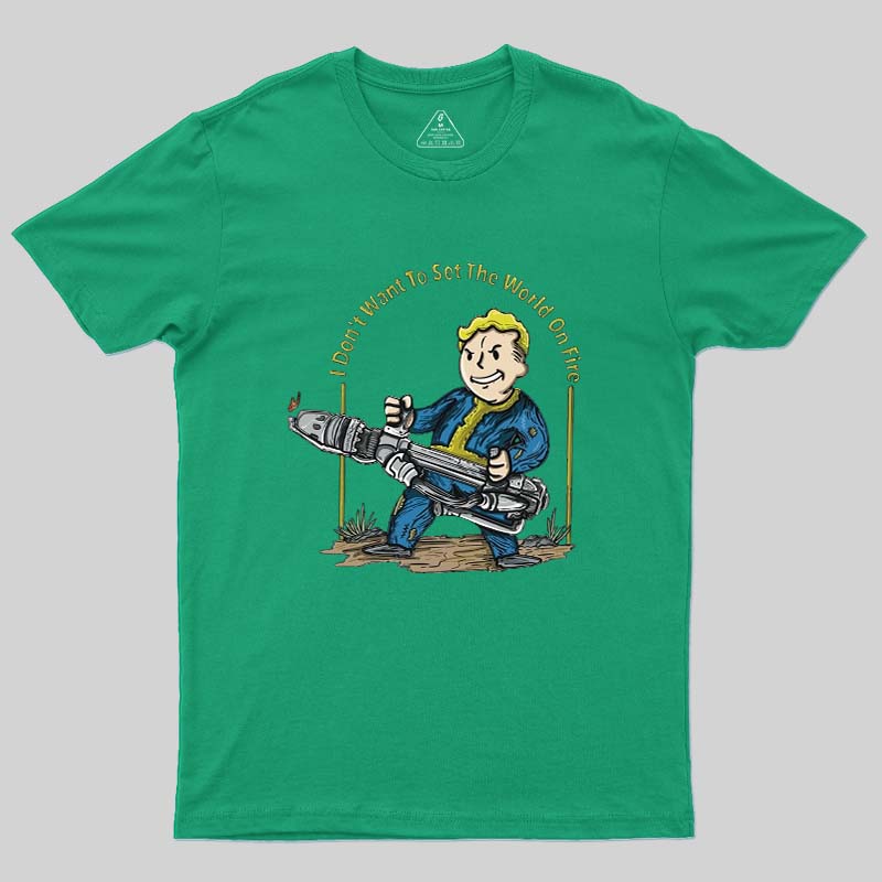 I Do Not Want To Set The World On Fire Geek T-Shirt