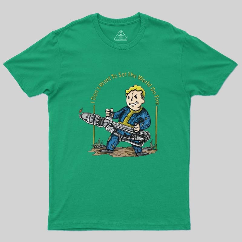 I Do Not Want To Set The World On Fire Geek T-Shirt