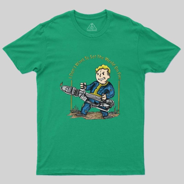 I Do Not Want To Set The World On Fire Geek T-Shirt
