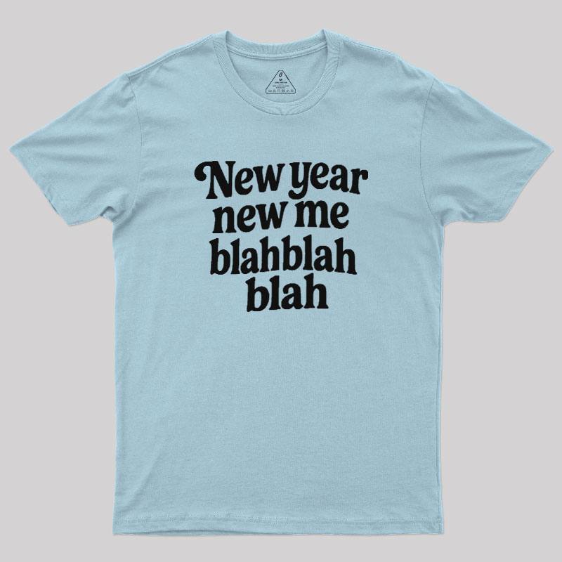 New Year New Me Blah Blah Blah Geek T-Shirt