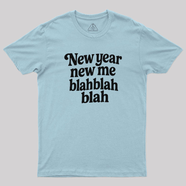 New Year New Me Blah Blah Blah Geek T-Shirt