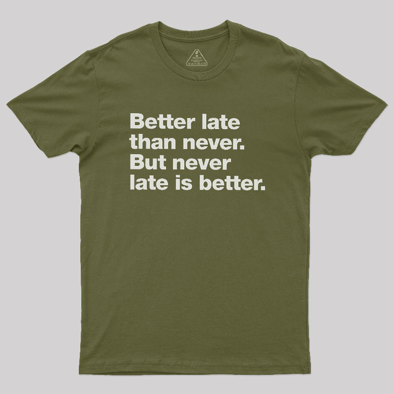Better Late Than Never Geek T-Shirt