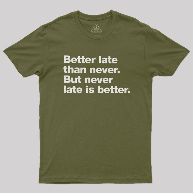 Better Late Than Never Geek T-Shirt