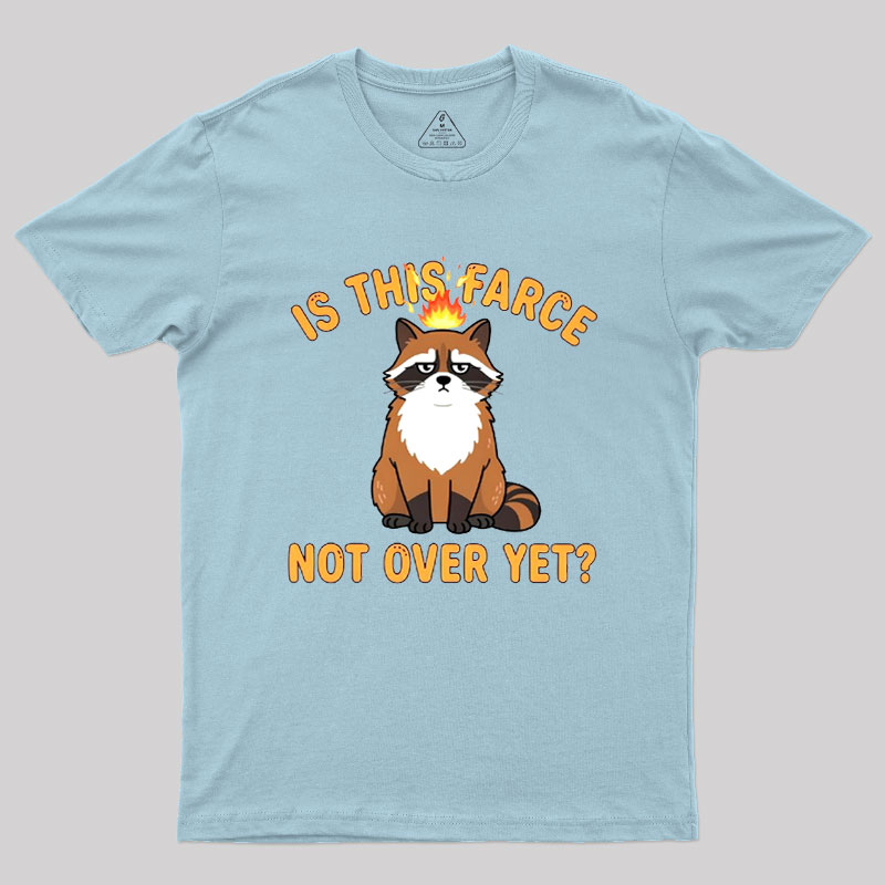 Is This Farce Not Over Yet Geek T-Shirt