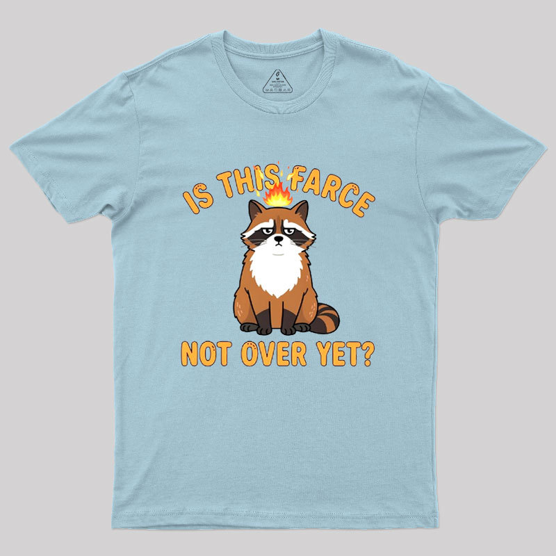 Is This Farce Not Over Yet Geek T-Shirt
