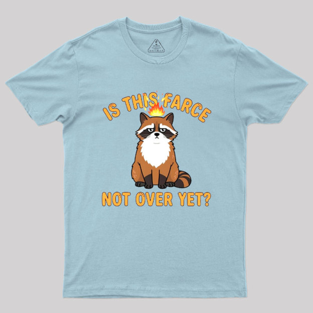 Is This Farce Not Over Yet Geek T-Shirt
