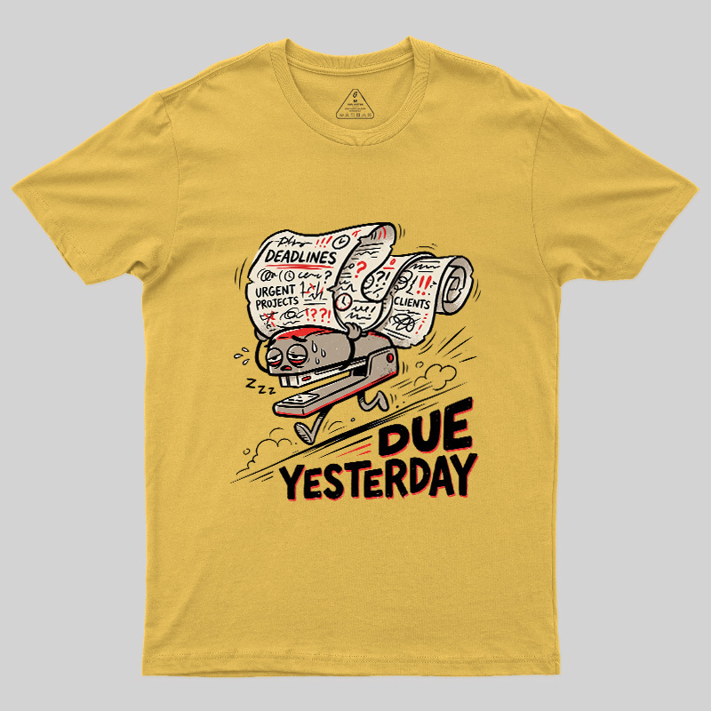Due Yesterday Geek T-Shirt