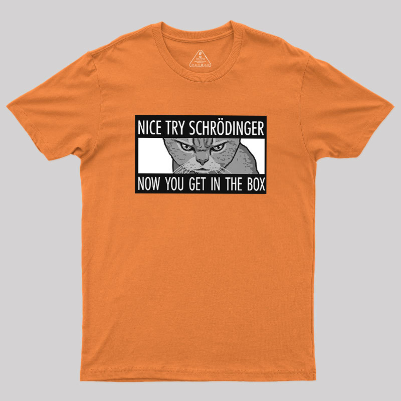 Nice Try Schrodinger Geek T-Shirt