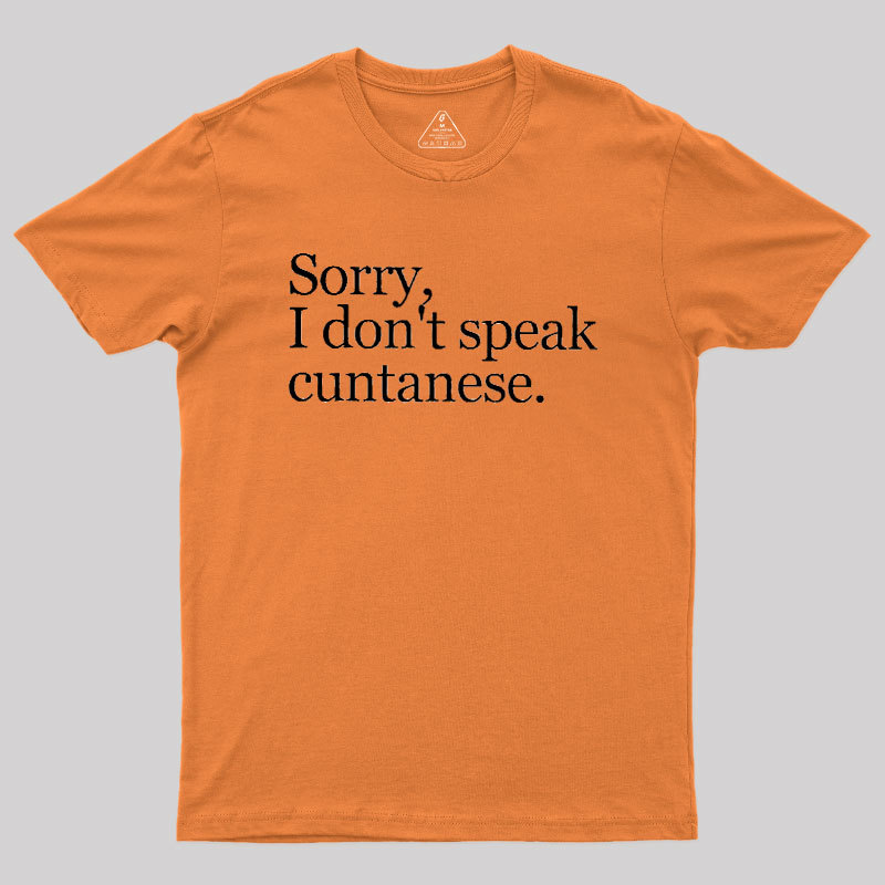 Sorry, I Dont Speak Cuntanese Geek T-Shirt