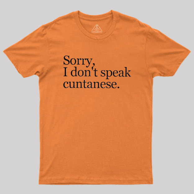 Sorry, I Dont Speak Cuntanese Geek T-Shirt