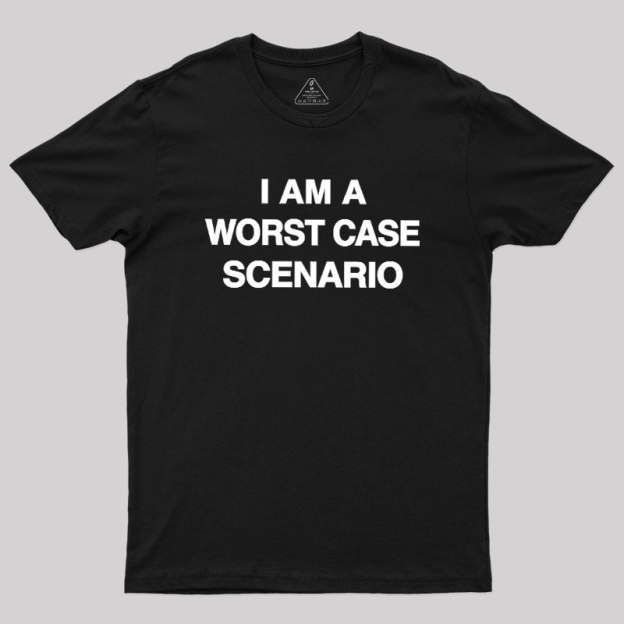 I Am A Worst Case Scenario Geek T-Shirt – Geeksoutfit
