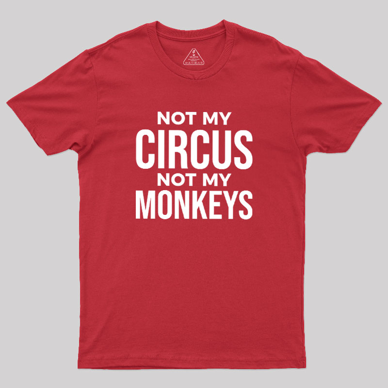 Not My Monkeys Geek T-Shirt