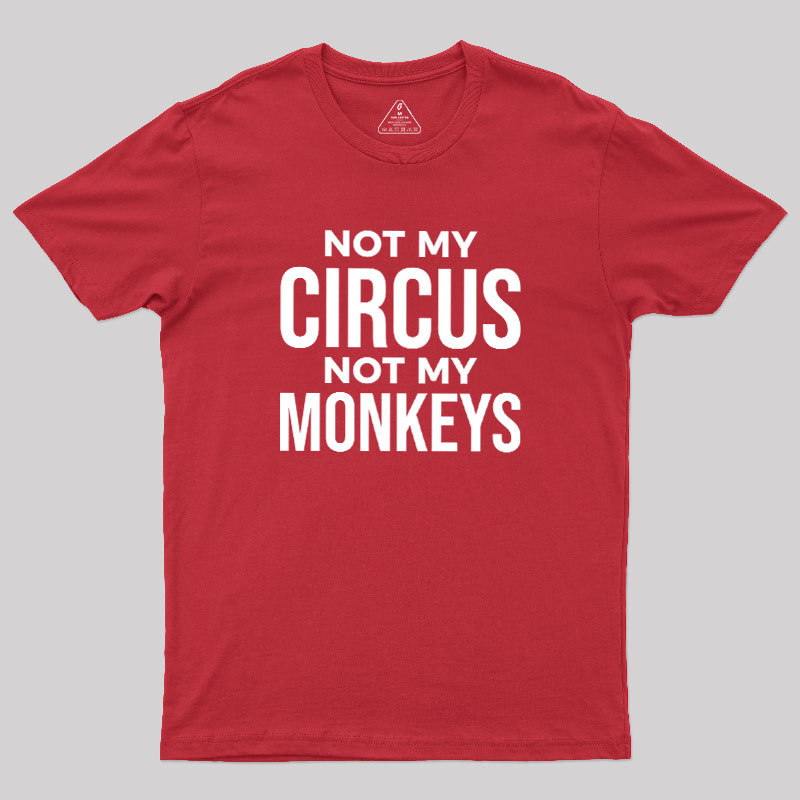 Not My Monkeys Geek T-Shirt