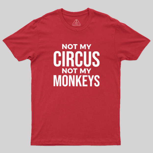 Not My Monkeys Geek T-Shirt