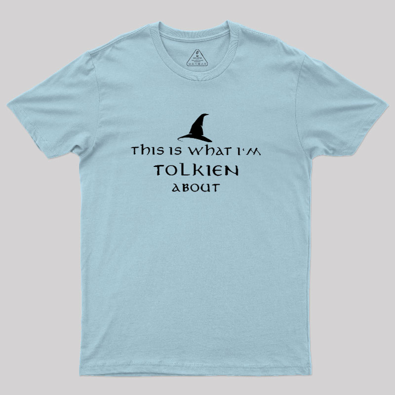What I��m Tolkien About Geek T-Shirt