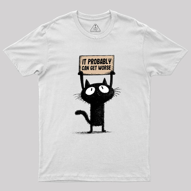 It Probably Can Get Worse Geek T-Shirt
