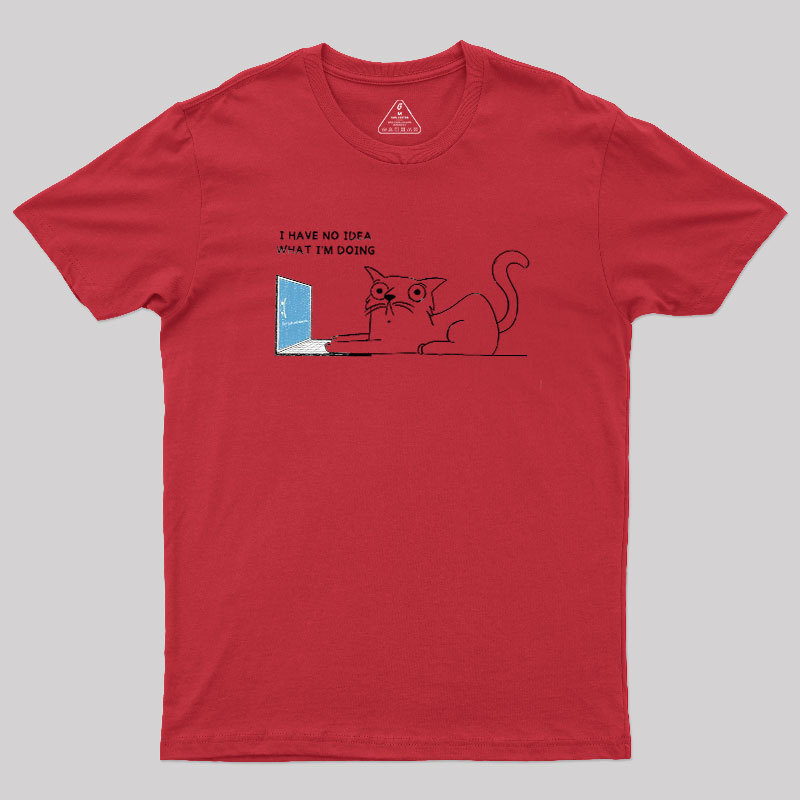 I Have No Idea Geek T-Shirt