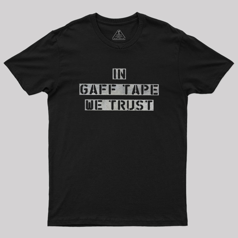 In Gaff Tape We Trust Geek T-Shirt