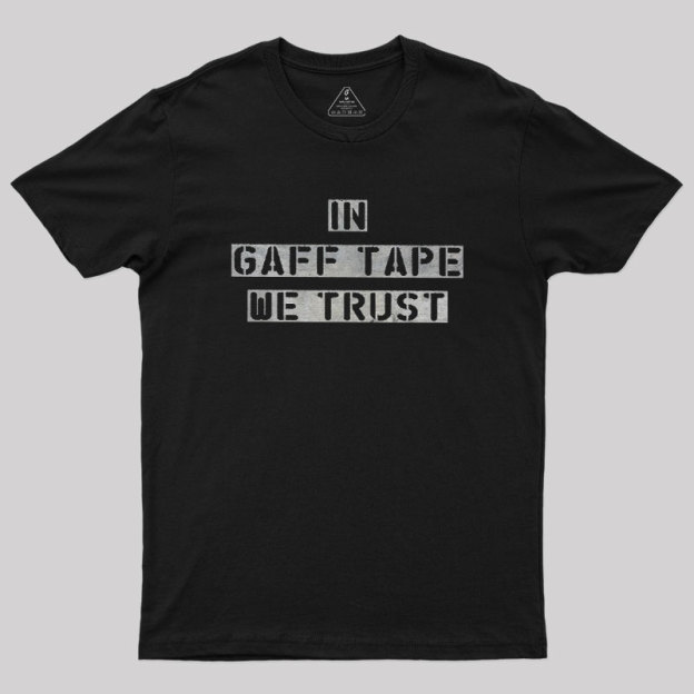 In Gaff Tape We Trust Geek T-Shirt