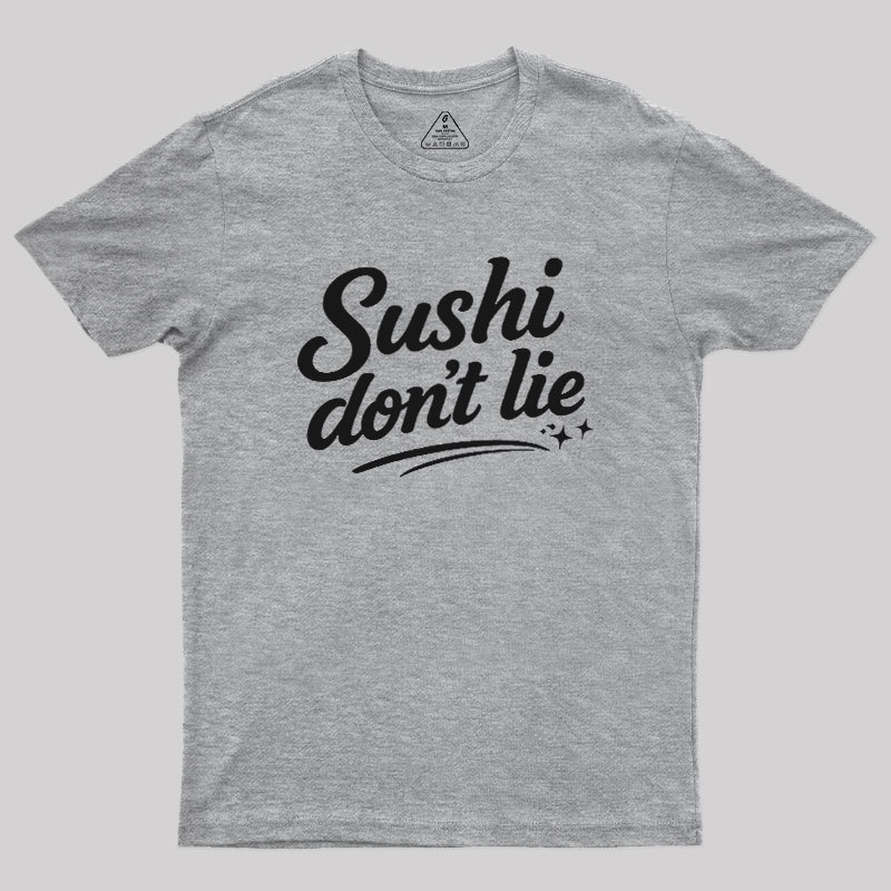 Sushi Dont Lie Geek T-Shirt