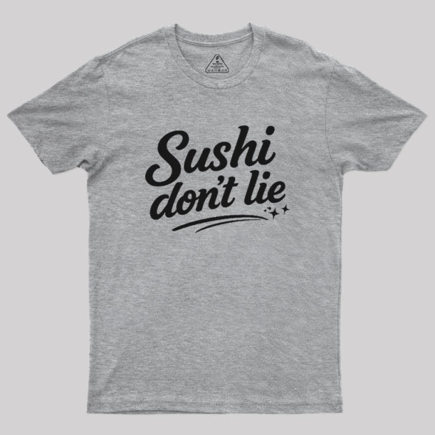 Sushi Dont Lie Geek T-Shirt