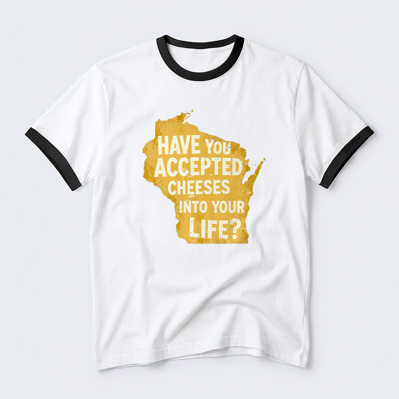 Have You Accepted Cheeses Into Your Life Geek Retro Ringer T-Shirt