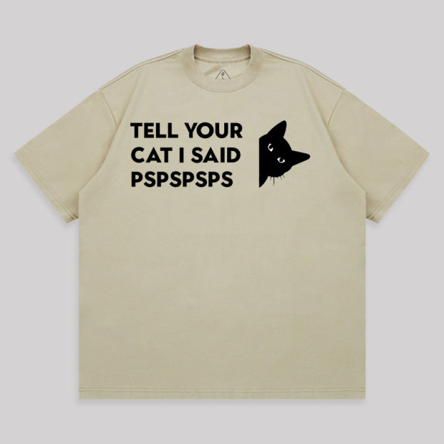 Tell Your Cat I Said Pspspsps Unisex Oversized T-shirt
