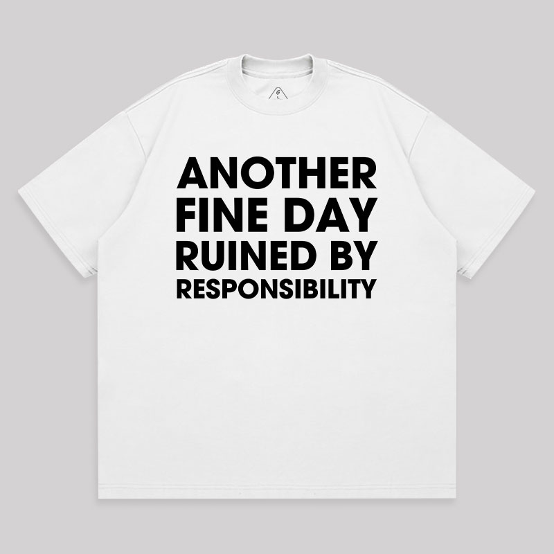 Another Fine Day Ruined By Responsibility Unisex Oversized T-shirt