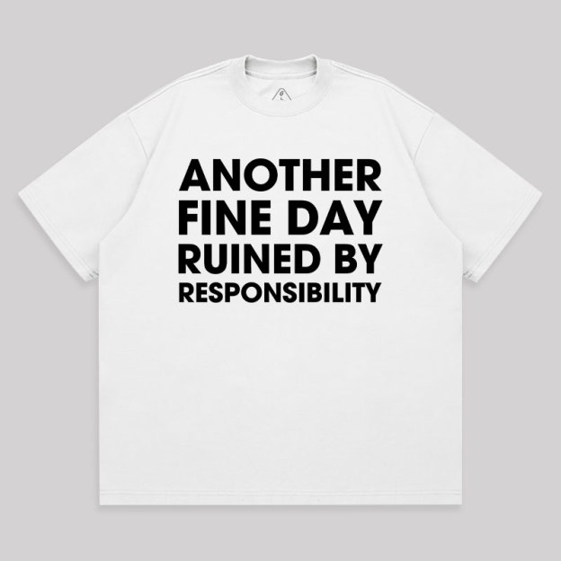 Another Fine Day Ruined By Responsibility Unisex Oversized T-shirt