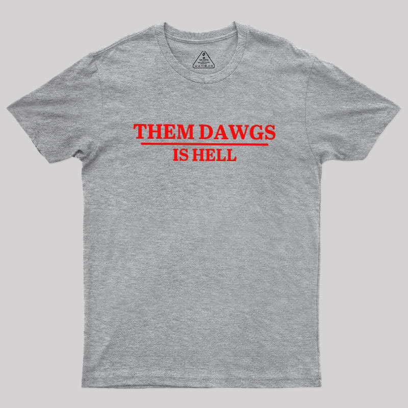 Them Dawgs Is Hell Geek T-Shirt