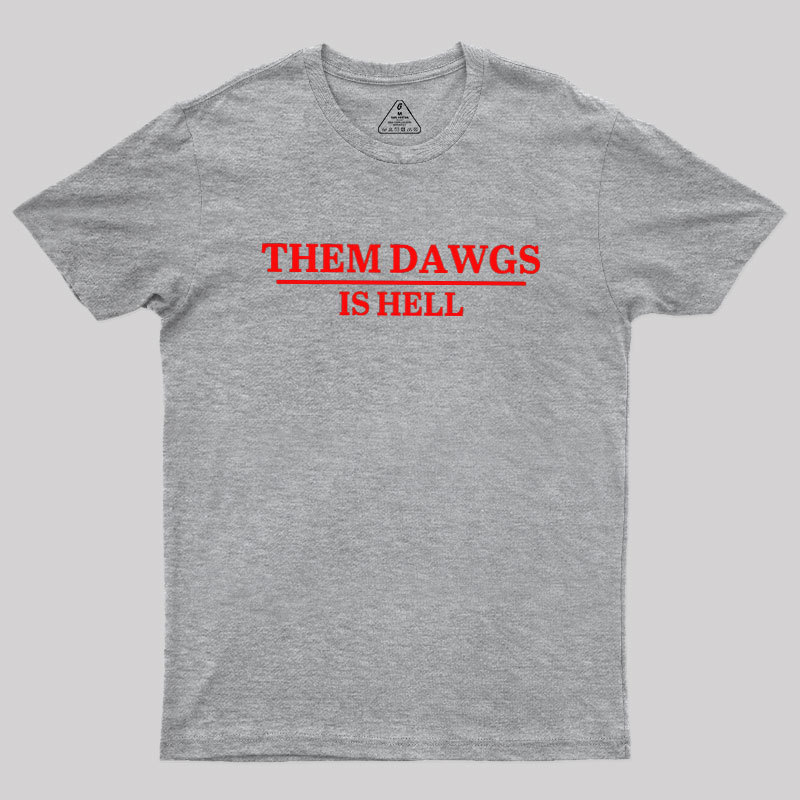 Them Dawgs Is Hell Geek T-Shirt
