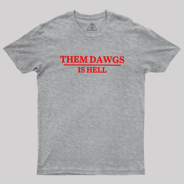 Them Dawgs Is Hell Geek T-Shirt