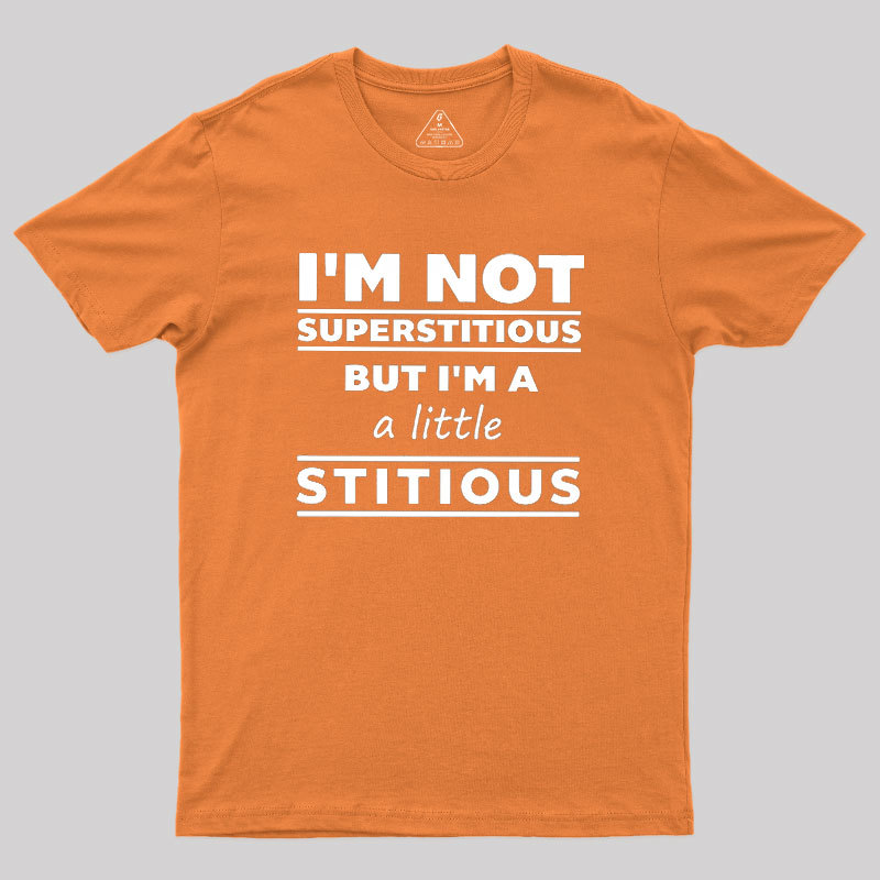 I'm a Little Stitious Geek T-Shirt