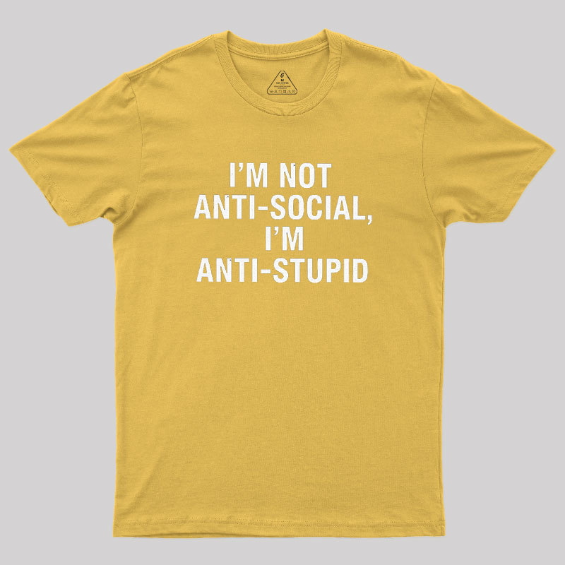 I'm Not Anti-social I'm Anti-stupid Geek T-Shirt