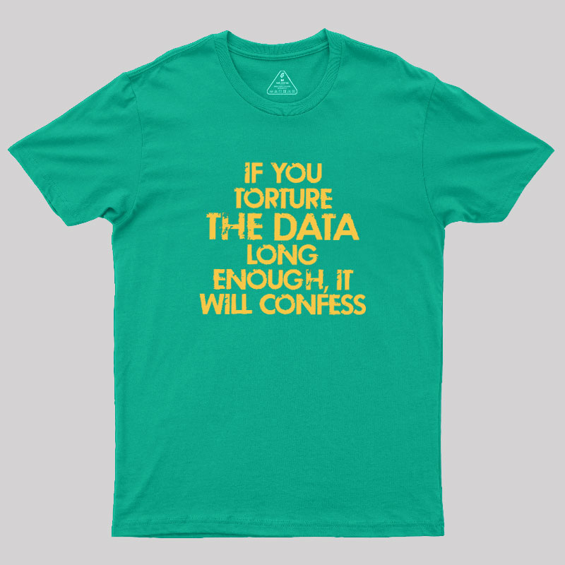 TORTURE THE DATA Geek T-Shirt