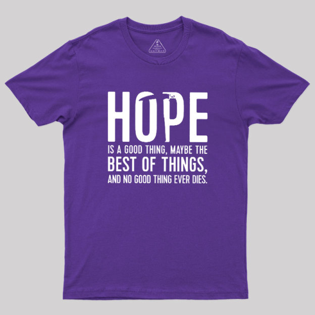 Hope Is A Good Thing Geek T-Shirt