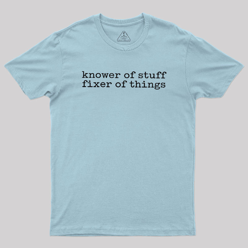 Knower Of Stuff Fixer Of Things Geek T-Shirt