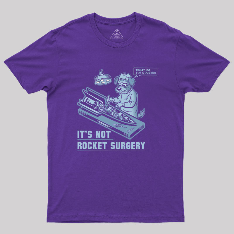 It's Not Rocket Surgery Trust Me Geek T-Shirt