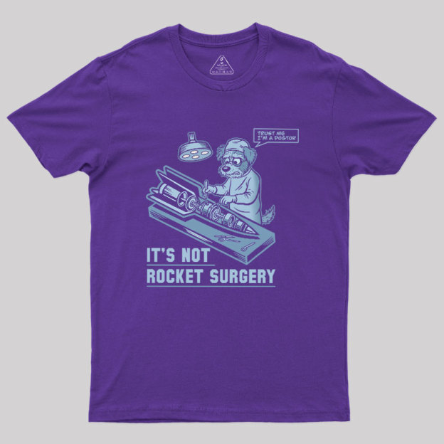It's Not Rocket Surgery Trust Me Geek T-Shirt