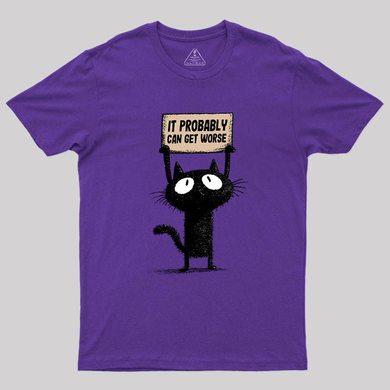 It Probably Can Get Worse Geek T-Shirt