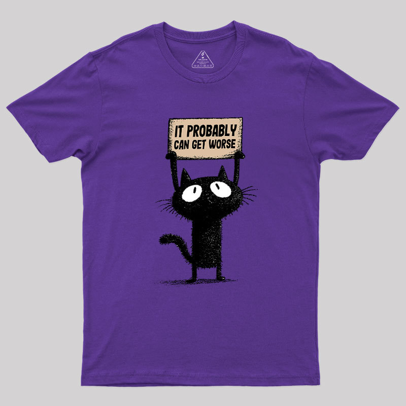 It Probably Can Get Worse Geek T-Shirt