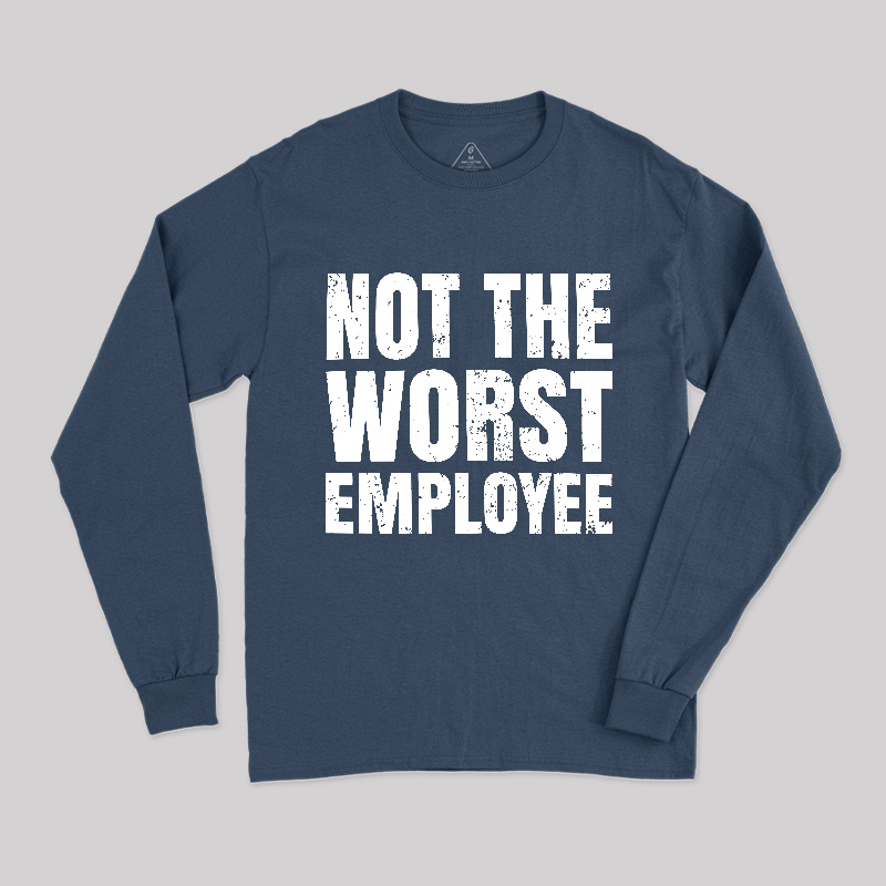 Not The Worst Employee Long Sleeve T-Shirt