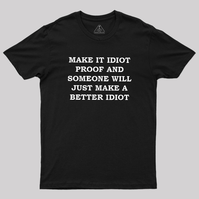 Make It Idiot Proof Geek T-Shirt